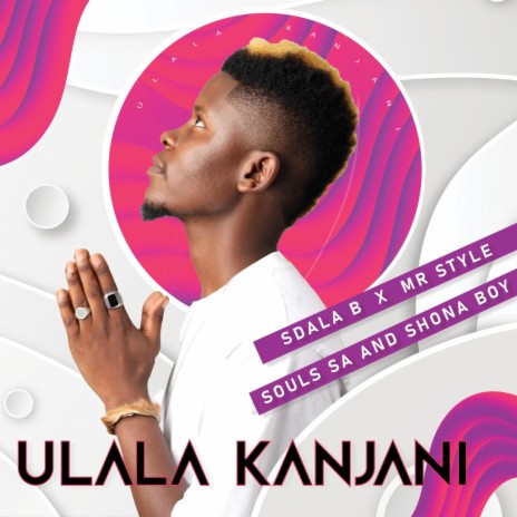 Ulala Kanjan ft. Mr Style, Shona boy & J Souls SA