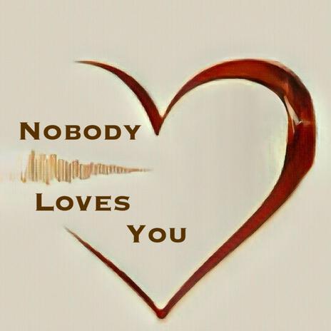 Nobody Loves You