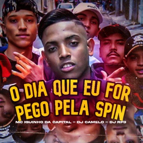 O Dia Que Eu For Pego pela Spin ft. DJ Camelo & DJ RF3 | Boomplay Music