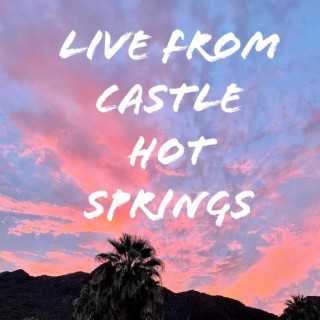 Live from Castle Hot Springs