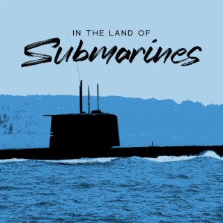 In The Land Of Submarines – Submarine Sounds