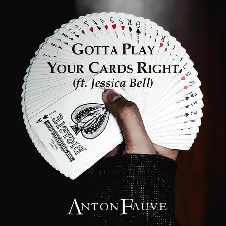 Gotta Play Your Cards Right ft. Jessica Bell | Boomplay Music