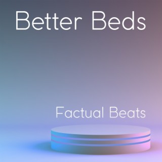 Better Beds: Factual Beats