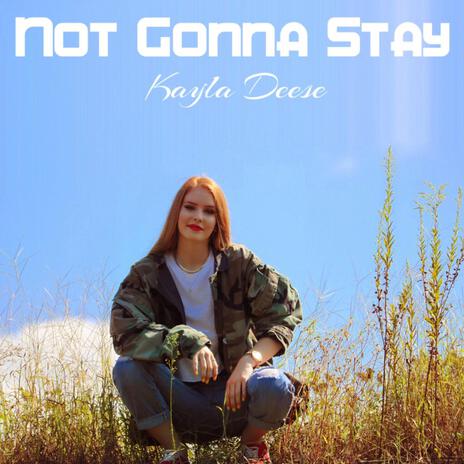 Not Gonna Stay | Boomplay Music