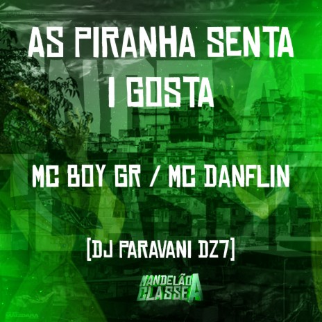 As Piranha Senta I Gosta ft. DJ Paravani Dz7 & Mc Boy GR | Boomplay Music