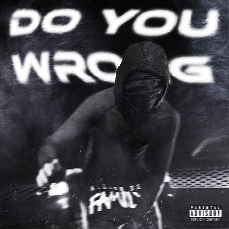 DO YOU WRONG | Boomplay Music