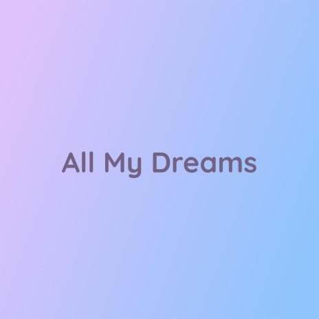 All My Dreams | Boomplay Music