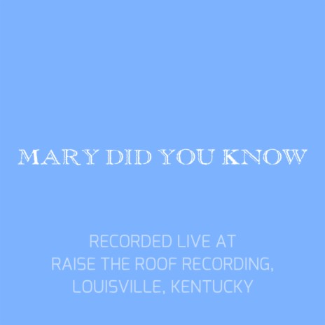 Mary Did You Know (Live at Raise the Roof Recording, Louisville, Kentucky) | Boomplay Music