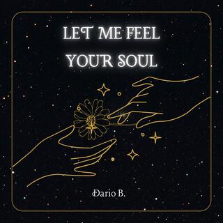 Let Me Feel Your Soul