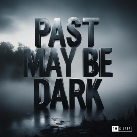 Past May Be Dark | Boomplay Music