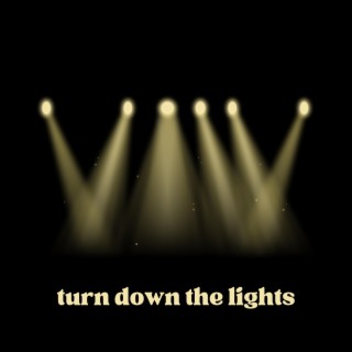 turn down the lights