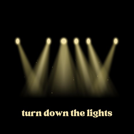 turn down the lights