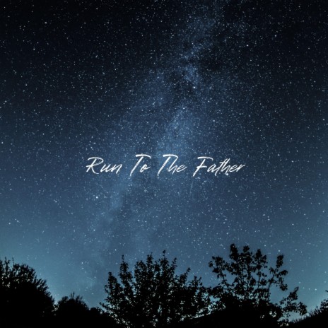 Run To The Father | Boomplay Music