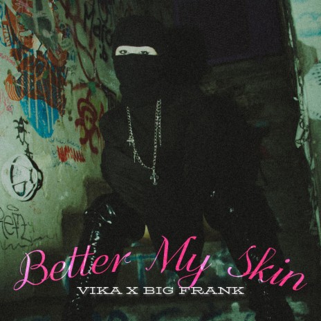 Better My Skin ft. BIG Frank | Boomplay Music