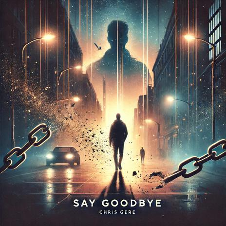 Say Goodbye | Boomplay Music