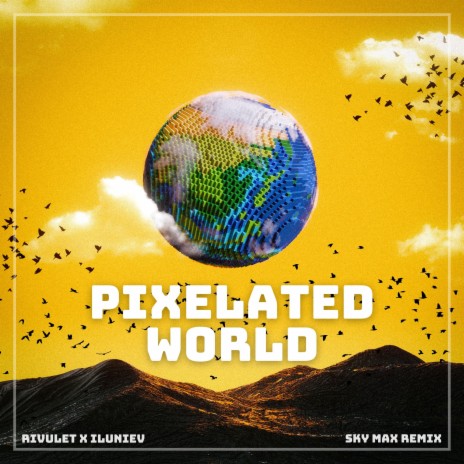 Pixelated World (Sky Max Remix) ft. iluniev & Sky Max | Boomplay Music