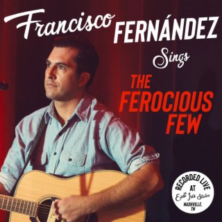 Francisco Fernández Sings The Ferocious Few (Live at East Iris Studios)