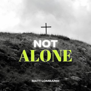 NOT ALONE