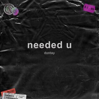 needed u