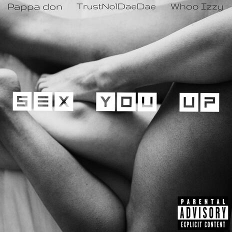 Sex You Up ft. TrustNo1DaeDae & Whoo Izzy | Boomplay Music