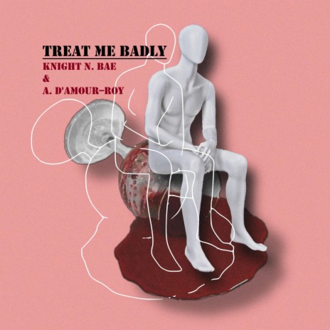 Treat Me Badly ft. Alexis D'Amour-Roy | Boomplay Music