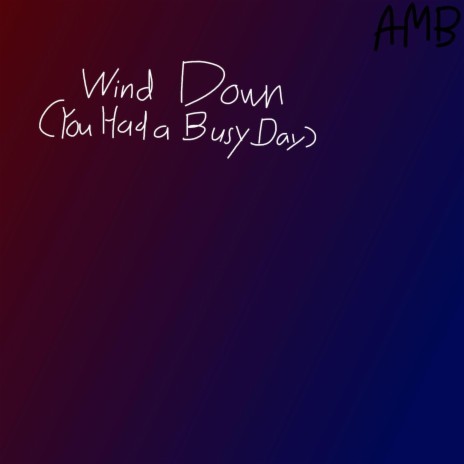 Wind Down (You Had a Busy Day) | Boomplay Music