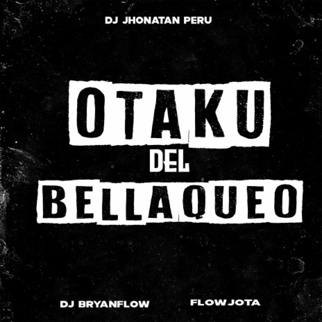 Otaku Del Bellaqueo ft. FlowJota | Boomplay Music