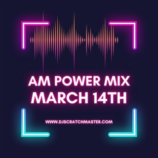 AM Power Mix March 14th