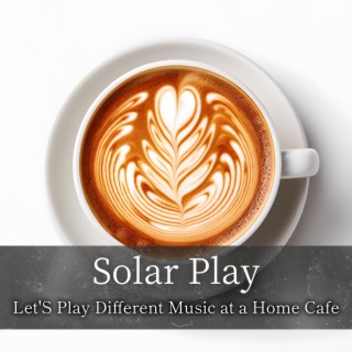 Let'S Play Different Music at a Home Cafe