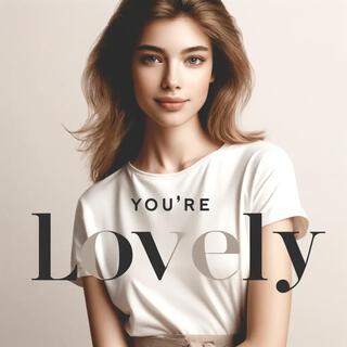 You're Lovely lyrics | Boomplay Music