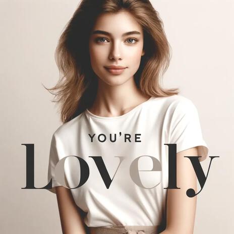 You're Lovely | Boomplay Music