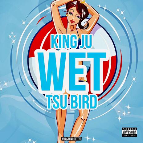 Wet ft. King Ju & Tsubirdd