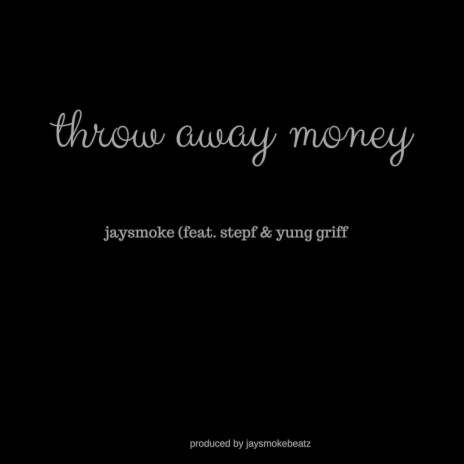 Throw Away Money ft. Stepf & Yung Griff | Boomplay Music