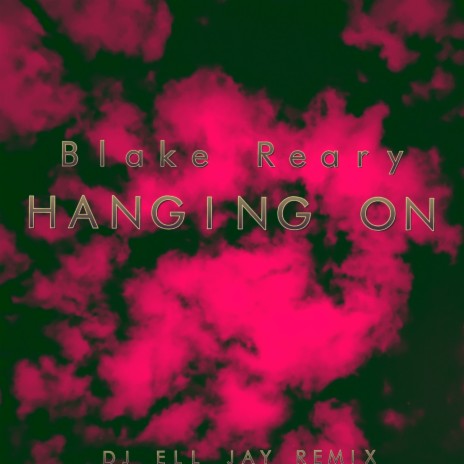 Hanging On (Remix) ft. Blake Reary | Boomplay Music