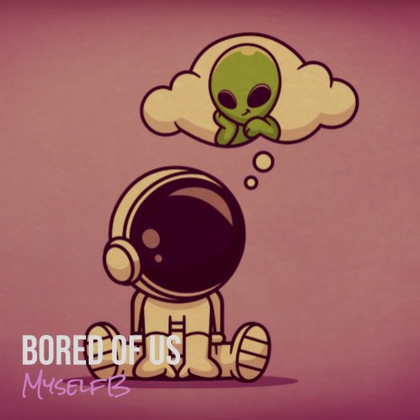 Bored of Us | Boomplay Music