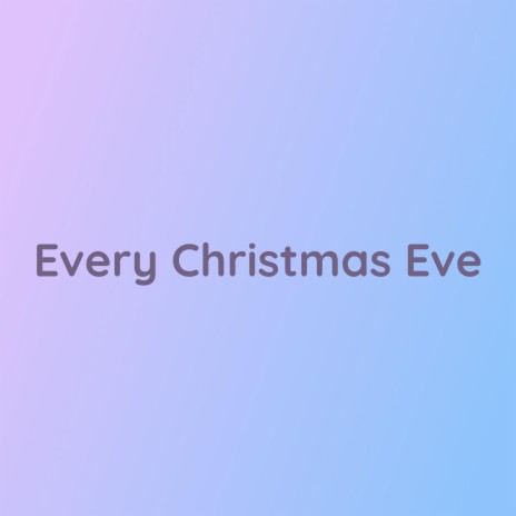 Every Christmas Eve | Boomplay Music