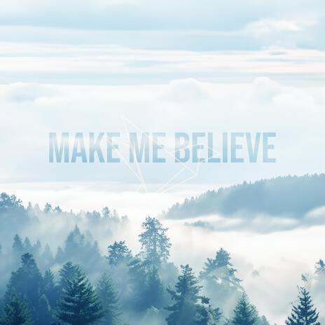 Make Me Believe | Boomplay Music