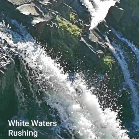 White Waters Rushing | Boomplay Music