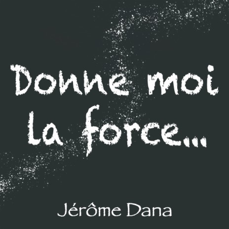 Donne moi la force | Boomplay Music
