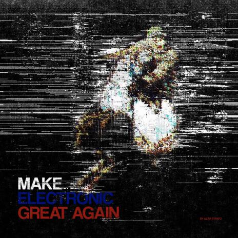 Make electronic great again | Boomplay Music