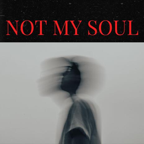 Not My Soul | Boomplay Music