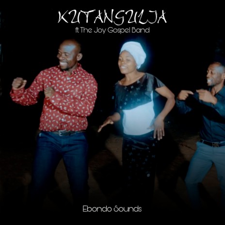 Kutangulia ft. The Joy Gospel Band | Boomplay Music