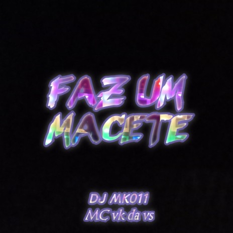 FAZ UM MACETE ft. MC VK DA VS