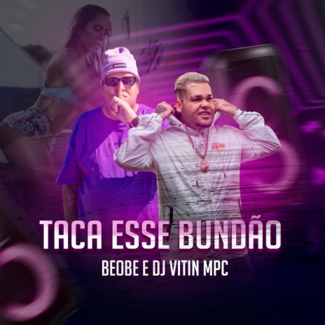 Taca Esse Bundão ft. Dj Vitin MPC | Boomplay Music