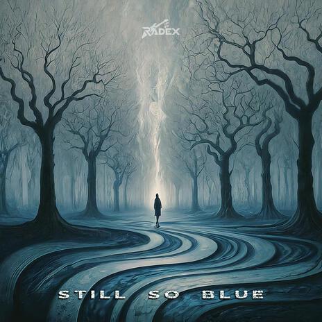 Still so Blue | Boomplay Music