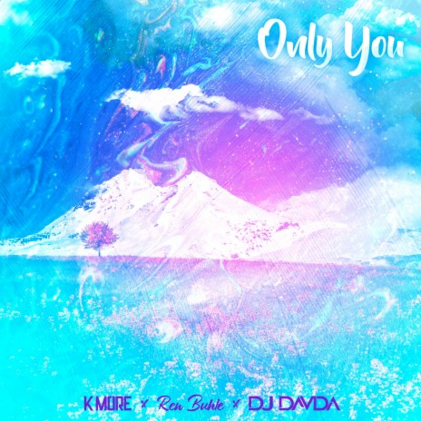 Only You ft. DJ Davda & Ren Buhle | Boomplay Music