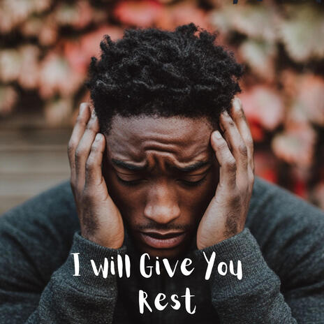 I Will Give You Rest | Boomplay Music