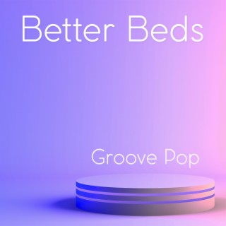 Better Beds: Groove Pop
