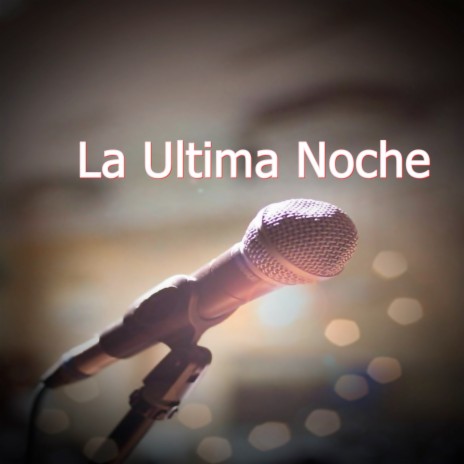 La Ultima Noche | Boomplay Music