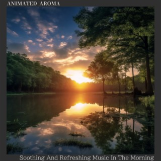 Soothing And Refreshing Music In The Morning